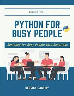 Python For Busy People: Designed For Busy People With Deadlines