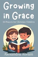 Growing in Grace: 50 Prayers for Christian Children 