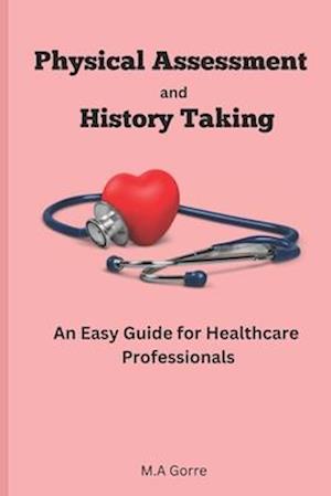 Physical Assessment and History Taking: An Easy Guide for Healthcare Professionals