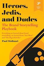 Heroes, Jedis, and Dudes: The Brand Storytelling Playbook 
