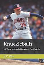 Knuckleballs: 162 Great Knuckleballing Wins-Plus Playoffs 