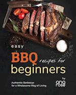 Easy BBQ Recipes for Beginners: Authentic Barbecue for a Wholesome Way of Living 