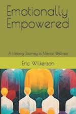 Emotionally Empowered: A Lifelong Journey to Mental Wellness 