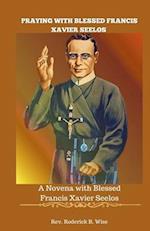 Praying with Blessed Francis Xavier Seelos: A Novena with Blessed Francis Xavier Seelos 