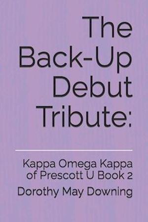 The Back-Up Debut Tribute:: Kappa Omega Kappa of Prescott U Book 2