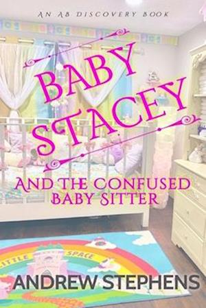 Baby Stacey And The Confused Babysitter: An ABDL/Regression novel