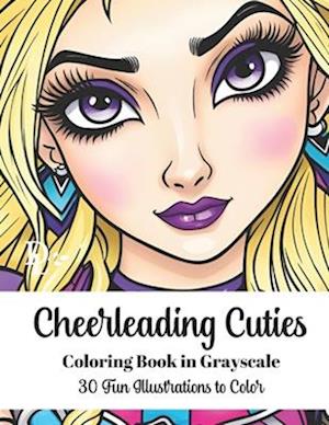 Cheerleading Cuties - Coloring Book in Grayscale: 30 Fun Illustrations to Color