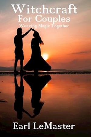 Witchcraft For Couples: Weaving Magic Together