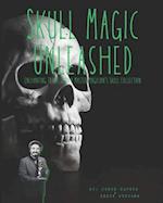 Skull Magic Unleashed: Enchanting Tricks With A Master Magician's Skull Collection 