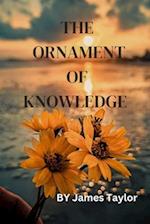 THE ORNAMENT OF KNOWLEDGE : Illuminating the Path to Wisdom 