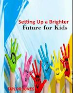 Setting Up a Brighter Future for Kids: A Brighter Future 