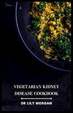 Vegetarian Kidney Disease Cookbook: Delicious and Nutritious Recipes to Help Manage Kidney Disease 