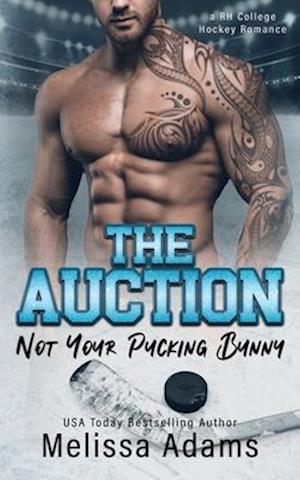 The Auction: Not Your Pucking Bunny (A RH College Hockey Romance)