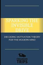 Sparking the Invisible Drive: Decoding Motivation Theory for the Modern Mind 