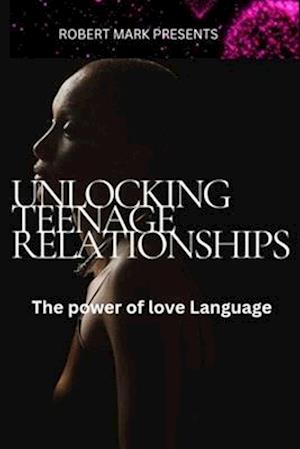 Unlocking Teenage Relationships: The Power Of Love Language