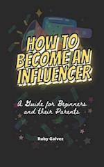How to Become an Influencer: A Guide for Beginners and Their Parents 