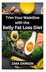 Trim Your Waistline with the Belly Fat Loss Diet: Achieve a Leaner You 
