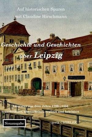 Geschichte und Geschichten über Leipzig - Teil 1