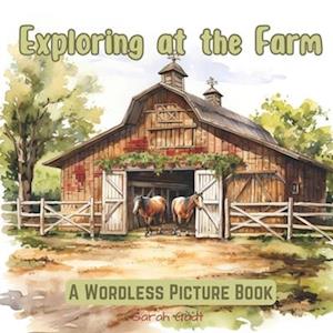 Exploring at the Farm : A Wordless Picture Book