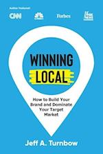 Winning Local : How to Build Your Brand & Dominate Your Market Area 
