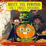 Rusty the Pumpkin. Vol 1. Troll's treasures.: A Halloween story for kids about kindness and courage. 