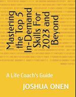 Mastering the Top 5 In-Demand Skills For 2023 and Beyong: A Life Coach's Guide 