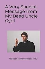 A Very Special Message from My Dead Uncle Cyril 