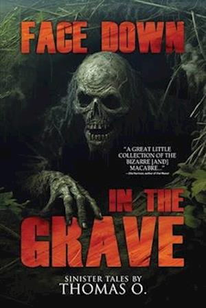 Face Down in the Grave: A Collection of Short Horror and Supernatural Stories