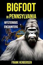 Bigfoot in Pennsylvania: Mysterious Encounters 