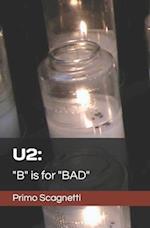 U2: "B" is for "BAD" 