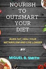 NOURISH TO OUTSMART YOUR DIET: NOURISH TO OUTSMART YOUR DIET 