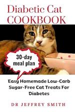 DIABETIC CAT COOKBOOK: Easy Homemade Low-Carb Sugar-Free Cat Treats For Diabetes 