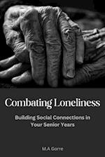 Combatting Loneliness: : Building Social Connections in Your Senior Years 