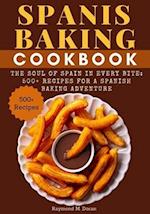Spanis Baking Cookbook: The Soul of Spain in Every Bite: 500+ Recipes for a Spanish Baking Adventure 