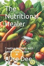 The Nutritional Healer: Creating Wellness with Better Food Choices 