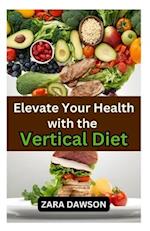 Elevate Your Health with the Vertical Diet : A Comprehensive Nutritional Approach 