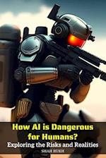 How AI is Dangerous for Humans?: Exploring the Risks and Realities 