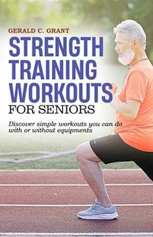 Strength Training Workouts For Seniors : Easy home workouts for strength, fitness and stamina