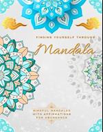 Finding Yourself Through Mandala, Mindful Self-Development Mandalas with Affirmations for Abundance