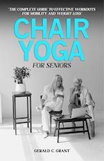 Chair Yoga For Seniors: The complete guide to effective workouts for mobility and weight loss 