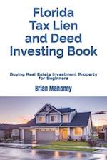 Florida Tax Lien and Deed Investing Book: Buying Real Estate Investment Property for Beginners 