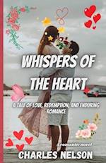 Whispers of the Heart: A Tale of Love, Redemption, and Enduring Romance 