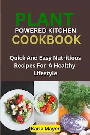 Plant Powered Kitchen Cookbook: Quick and easy nutritious recipes for a healthy lifestyle