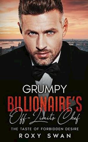 Grumpy Billionaire's Off-Limits Chef: The Taste of Forbidden Desire