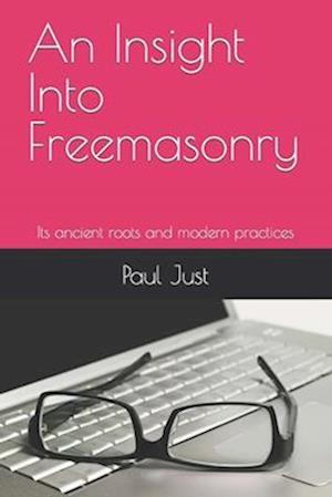 An Insight Into Freemasonry: Its ancient roots and modern practices