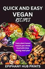 Quick and Easy Vegan Recipes: Tasty Plant Based Instant Pot Whole Food with Time Saving Meal Plan 