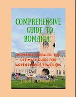 Comprehensive guide to romania : Romania revealed: The ultimate guide for adventurous travelers 