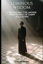 Luminous Wisdom: Unraveling the Mystic Philosophy of Saint Augustine 