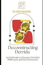 Deconstructing Derrida: An Exploration of Jacques Derrida's Philosophy and Deconstruction 