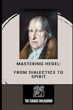 Mastering Hegel : From Dialectics to Spirit 